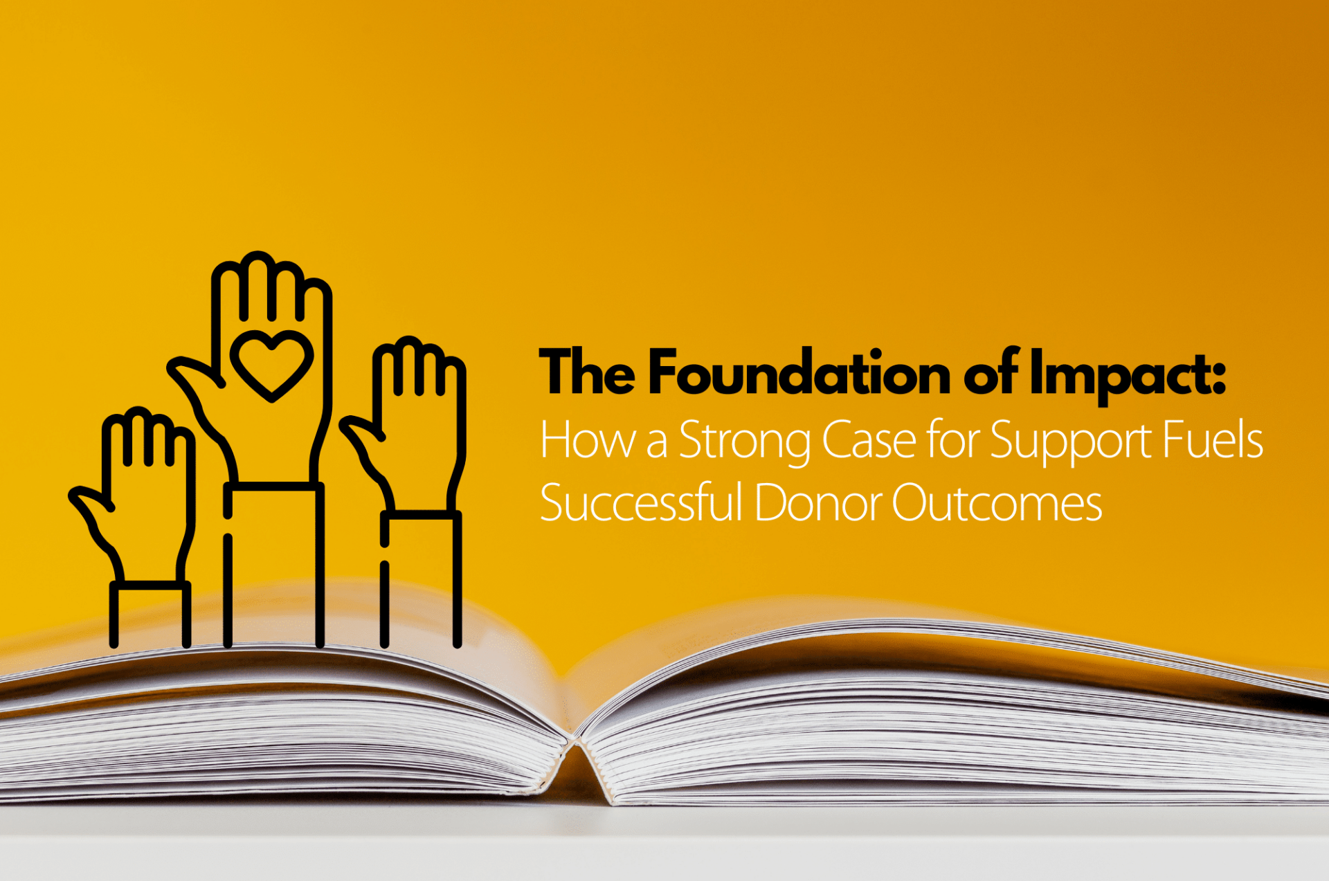 The Foundation of Impact: How a Strong Case for Support Fuels Successful Donor Outcomes