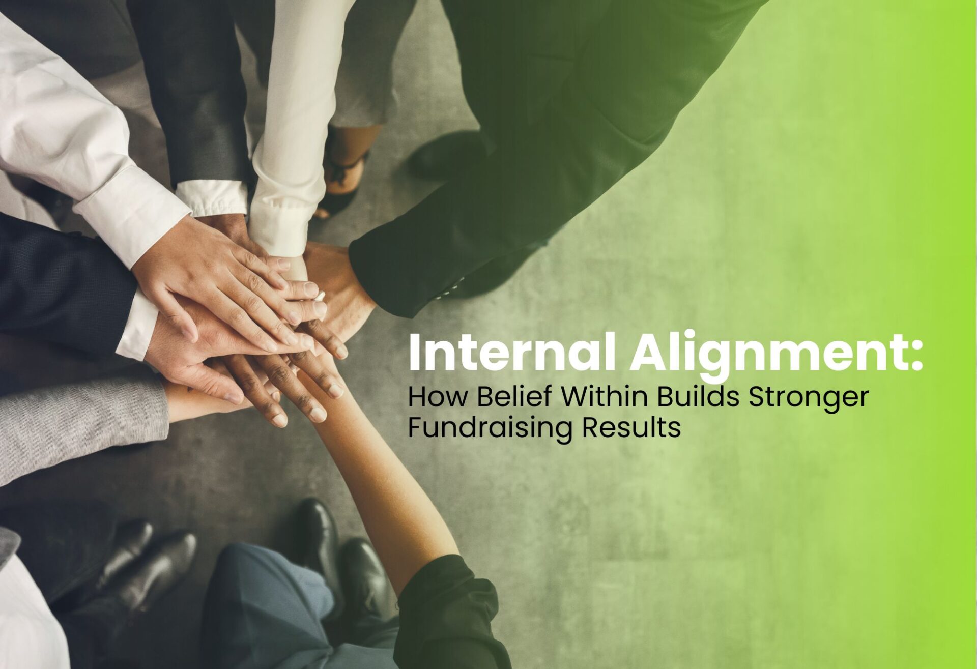Internal Alignment: How Belief Within Builds Stronger Fundraising Results